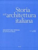 STORIA DELL'ARCHITETTURA ITALIANA. ARCHITETTURA ROMANA. LE CITTÀ IN ITALIA.