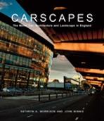 CARSCAPES. THE MOTOR CAR, ARCHITECTURE, AND LANDSCAPE IN ENGLAND