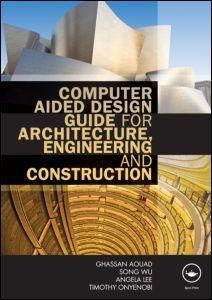 COMPUTER AIDED DESIGN GUIDE FOR ARCHIECTURE, ENGINEERING AND CONSTRUCTION