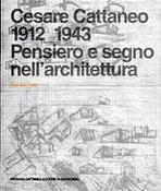 CATTANEO: CESARE CATTANEO 1912-1943. PENSIERO E SEGNO NELL' ARCHITETTURA