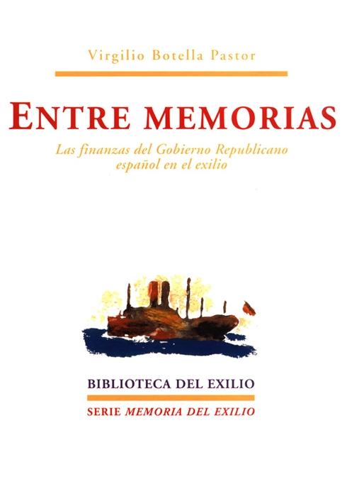 ENTRE MEMORIAS. LAS FINANZAS DEL GOBIERNO REPUBLICANO ESPAÑOL EN EL EXILIO.