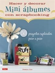 HACER Y DECORAR MINI ÁLBUMES DE SCRAPBOOKING "50 PROYECTOS EXPLICADOS PASO A PASO". 