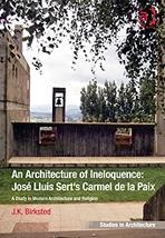 AN ARCHITECTURE OF INELOQUENCE: JOE LUIS SERT'S CARMEL DE LA PAIX.