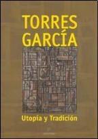 TORRES GARCIA UTOPIA Y TRADICION