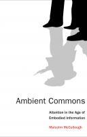AMBIENT COMMONS. ATTENTION IN THE AGE OF EMBODIED INFORMATION. 