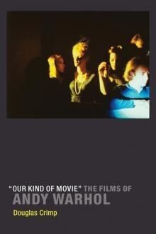 WARHOL: OUR KINF OF MOVIE. THE FILMS OF ANDY WARHOL