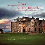 LEGENDARY GOLF CLUBHOUSES OF THE US AND GREAT BRITAIN