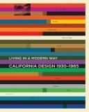 CALIFORNIA DESIGN 1930-1965. LIVING IN A MODERN WAY