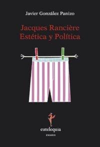 JACQUES RANCIÈRE: ESTÉTICA Y POLÍTICA. 