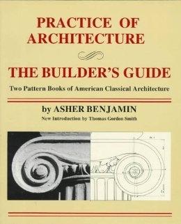 PRACTICE OF ARCHITECTURE. THE BUILDER'S GUIDE. TWO PATTERN BOOKS 0F AMERICAN CLASSICAL