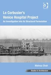 LE CORBUSIER'S VENICE HOSPITAL PROJECT. AN INVESTIGATION INTO ITS STRUCTURAL FORMULATION