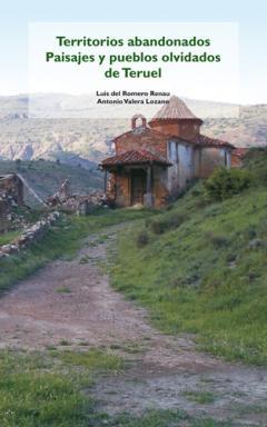 TERRITORIOS ABANDONADOS. PAISAJES Y PUEBLOS OLVIDADOS DE TERUEL