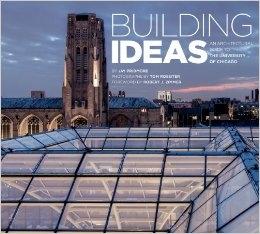 BUILDING IDEAS AN ARCHITECTURAL GUIDE TO THE UNIVERSITY OF CHICAGO