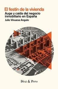 FESTÍN DE LA VIVIENDA, EL "AUGE Y CAIDA DEL NEGOCIO INMOBILIARIO EN ESPAÑA". 