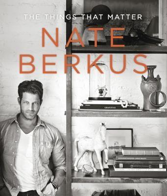 BERKUS: NATE BERKUS. THE THINGS THAT MATTER
