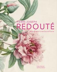 REDOUTE: BOTANICAL ARTIST TO THE COURT OF FRANCE. PIERRE- JOSEPH REDOUTE