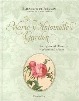 FROM MARIE ANTOINETTE'S GARDEN. AN EIGHTEENTH CENTURY HORTICULTURAL NOTEBOOK