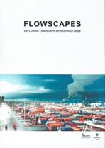 FLOWSCAPES. EXPLORING LANDSCAPE INFRASTRUCTURES. 