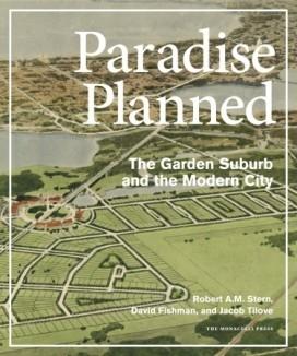 PARADISE PLANNED. THE GARDEN SUBURB AND THE MODERN CITY