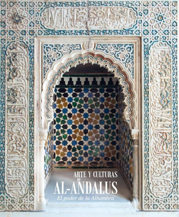 ARTE Y CULTURAS DE AL-ANDALUS. EL PODER DE LA ALHAMBRA. 