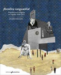 BENDITA VANGUARDIA. ARQUITECTURA RELIGIOSA EN ESPAÑA 1950-1975. 