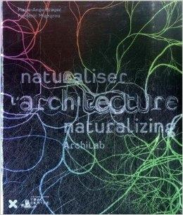 ARCHILAB 2013:  NATURALISER ARCHITECTURE NATURALIZING