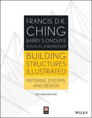 BUILDING STRUCTURES ILLUSTRATED. PATTERNS, SYSTEMS AND DESIGN 2ND EDITION. 