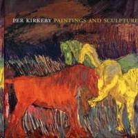 KIRKEBY: PER KIRKEBY. PAINTINGS AND SCULPTURE