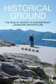 HISTORICAL GROUND. THE ROLE OF HISTORY IN CONTEMPRARY LANDSCAPE ARCHITECTURE