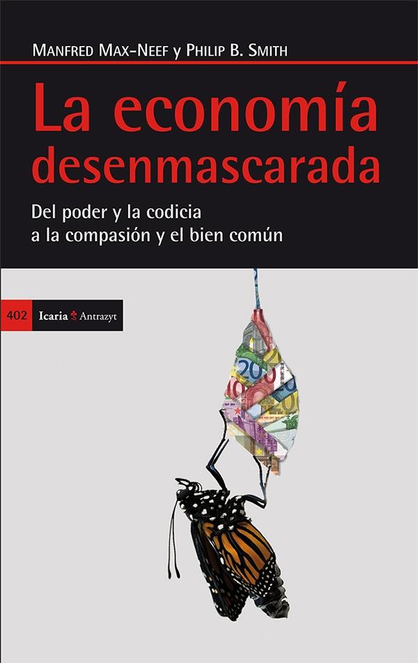 ECONOMÍA DESENMASCARADA, LA "DEL PODER Y LA CODICIA A LA COMPASIÓN Y EL BIEN COMÚN"