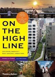 ON THE HIGH LINE. EXPLORING NEW YORK'S MOST ORIGINAL URBAN PARK