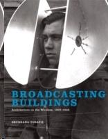 BROADCASTING BUILDINGS.ARCHITECTURE IN THE WIRELESS, 1927- 1945