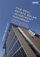 THE REAL ESTATE SOLAR INVESTMENT HANDBOOK. A COMMERCIAL PROPERTY GUIDE TO MANAGING RISKS AND MAXIMIZING