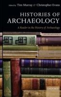HISTORIES OF ARCHAEOLOGY. A READER IN THE HISTORY OF ARCHAEOLOGY