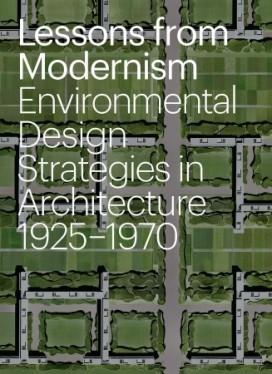 LESSONS FROM MODERNISM. ENVIRONMENTAL DESIGN STRATEGIES IN ARCHITECTURE 1925- 1970. 