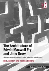 FRY: ARCHITECTURE OF EDWIN MAXWELL FRY AND JANE DREW. TWENTIETH CENTURY ARCHITECTURE, PIONEER MODERNISM