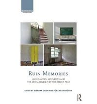 RUIN MEMORIES. MATERIALITIES, AESTHETIC AND THE ARCHAEOLOGY OF THE RECENT PAST. 