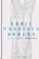 SONIC POSSIBLE WORLDS. HEARING THE CONTINUUM OF SOUND. 