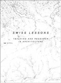 LABA EPFL: SWISS LESSONS. TEACHING AND RESEARCH IN ARCHITECTURE. 