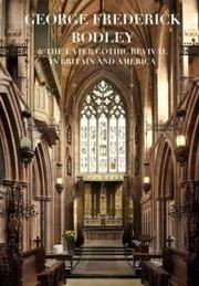 GEORGE FREDERICK BODLEY AND THE LATER GOTHIC REVIVAL IN BRITAIN AND AMERICA. 