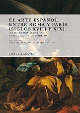 ARTE ESPAÑOL ENTRE ROMA Y PARIS. SIGLO XVIII Y XIX "INTERCAMBIO ARTISTICOS Y CIRCULACION DE MODELOS"