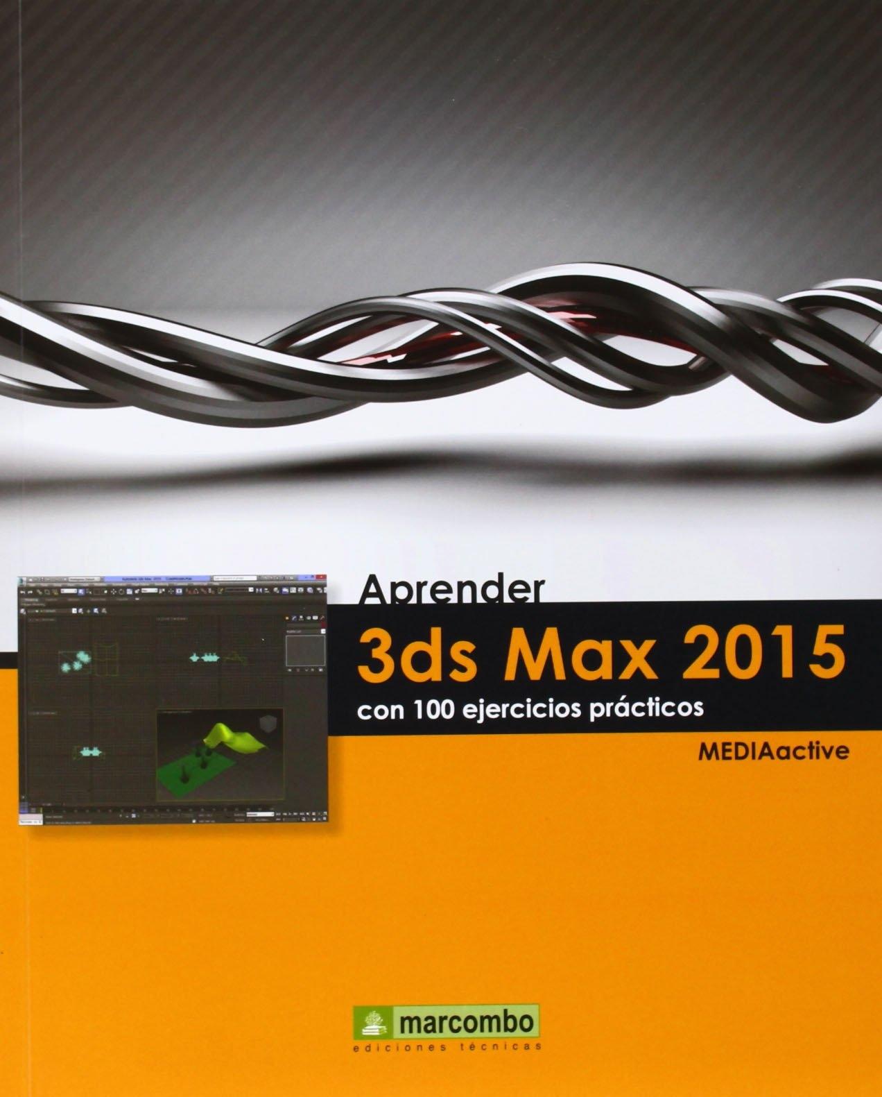 APRENDER 3DS MAX 2015 CON 100 EJERCICIOS PRACTICOS. 