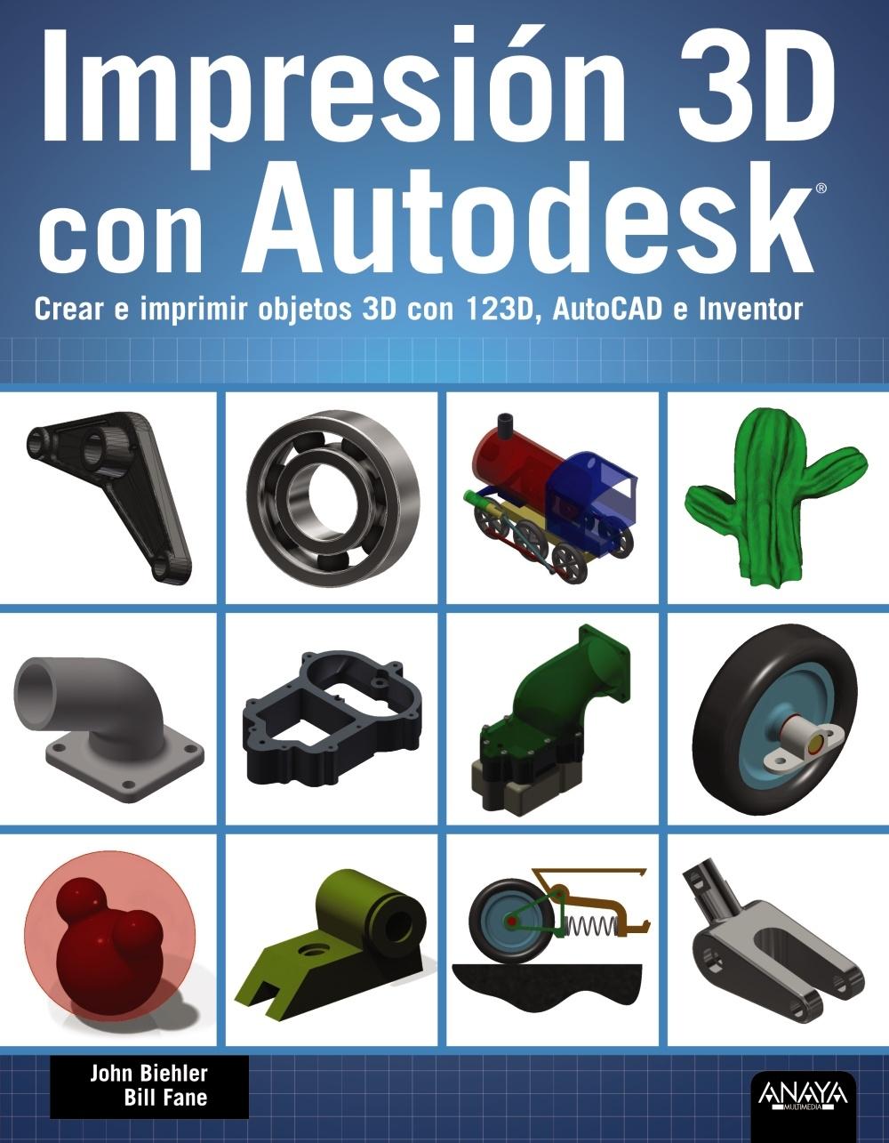 IMPRESIÓN 3D CON AUTODESK. CREAR E IMPRIMIR OBJETOS 3D CON 123D, AUTOCAD E INVENTOR. 