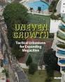 UNEVEN GROWTH. TACTICALS URBANISMS FOR EXPANDING MEGACITIES