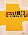 KHIDEKEL: LAZAR KHIDEKEL AND SUPREMATISM. 