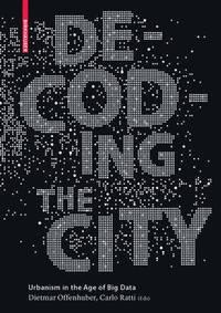 DECODING THE CITY "URBANISM IN THE AGE OF BIG DATA". 