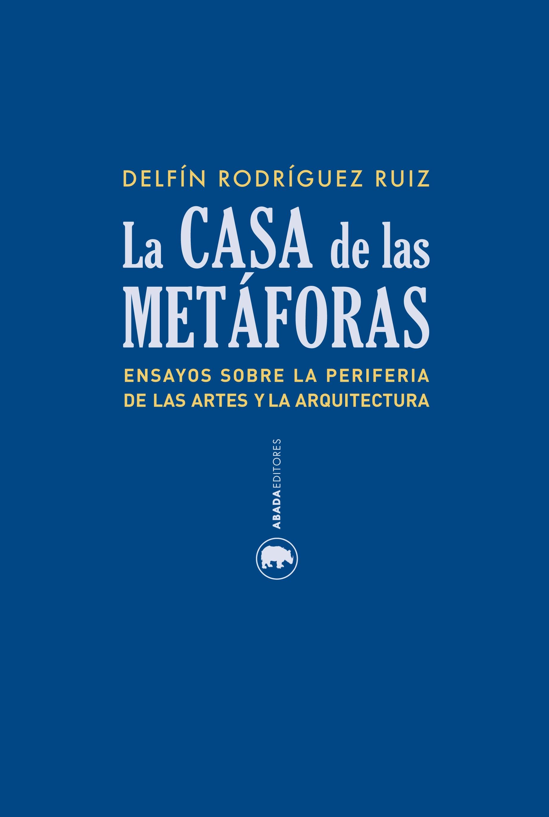 CASA DE LA METAFORAS, LA "ENSAYOS SOBRE LA PERIFERIA DE LAS ARTES Y LA ARQUITECTURA". 