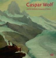 WOLF: CASPAR WOLF. AN THE AESTHETIC CONQUEST OF NATURE