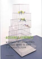 ACCIONES COMUNES : MIRADAS E INTERVENCIONES URBANAS DESDE EL ARTE Y LA ARQUITECTURA