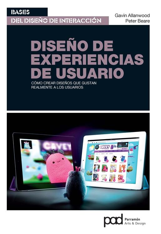 DISEÑO DE EXPERIENCIAS DE USUARIO "COMO CREAR DISEÑOS QUE GUSTAN REALMENTE A LOS USUARIOS"